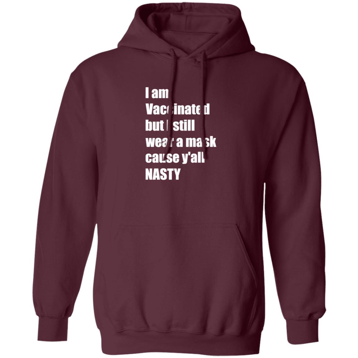 I’m Vaccinated But I Still Wear A Mask Cause Y'all Nasty Shirt Hoodie Sweatshirt - Teechipus