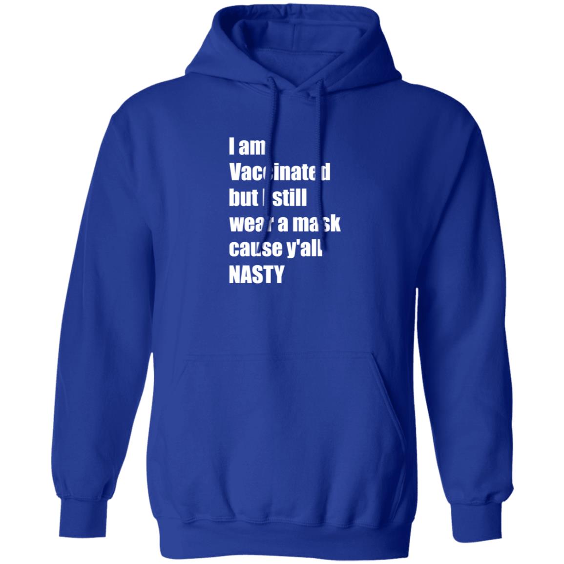 I’m Vaccinated But I Still Wear A Mask Cause Y'all Nasty Shirt Hoodie Sweatshirt - Teechipus