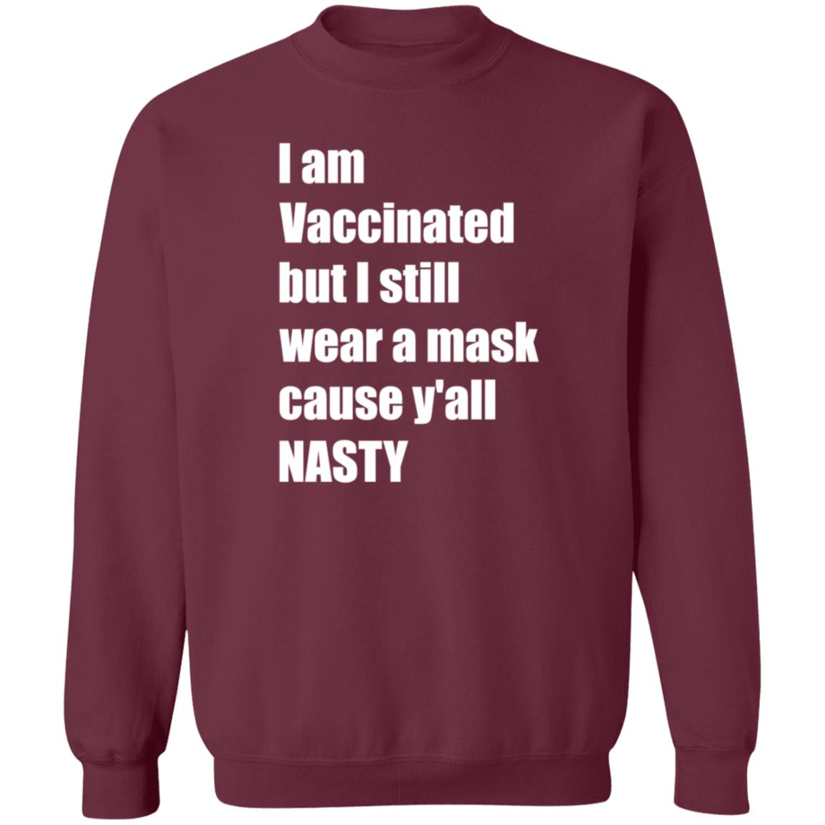 I’m Vaccinated But I Still Wear A Mask Cause Y'all Nasty Shirt Hoodie Sweatshirt - Teechipus