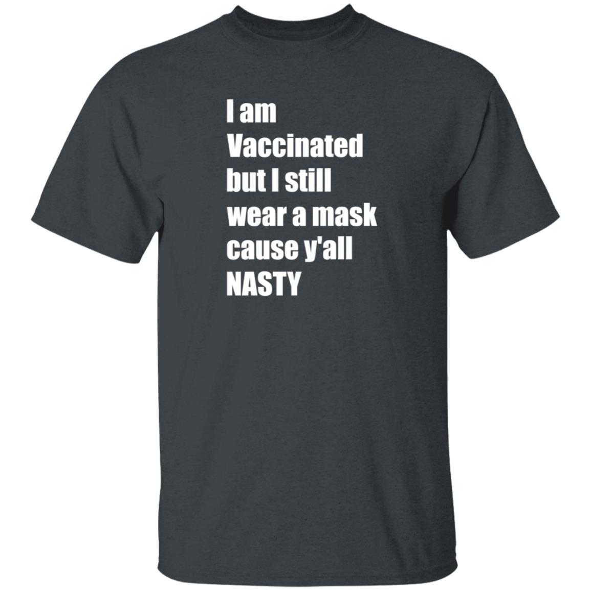 I’m Vaccinated But I Still Wear A Mask Cause Y'all Nasty Shirt Hoodie Sweatshirt - Teechipus