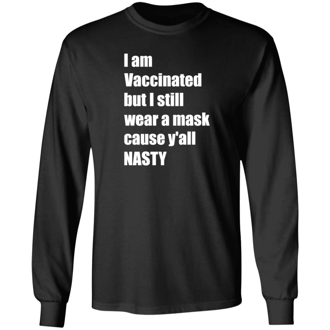 I’m Vaccinated But I Still Wear A Mask Cause Y'all Nasty Shirt Hoodie Sweatshirt - Teechipus