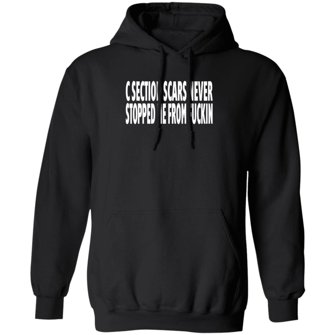 C Section Scars Never Stopped Me From Fuckin Shirt Hoodie Sweatshirt - Teechipus