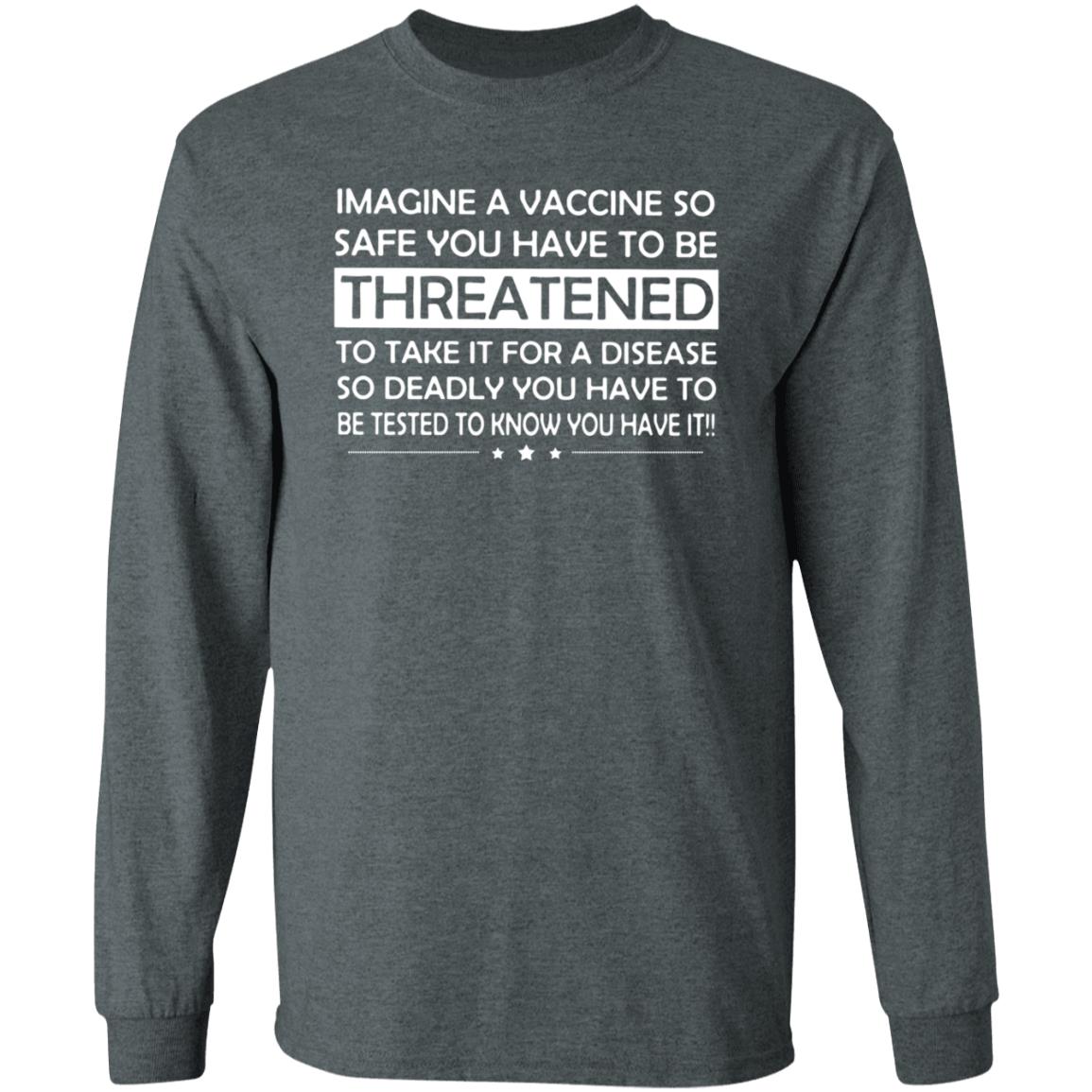 Imagine A Vaccine So Safe You Have To Be Threatened To Take It Shirt Hoodie Sweatshirt - Teechipus