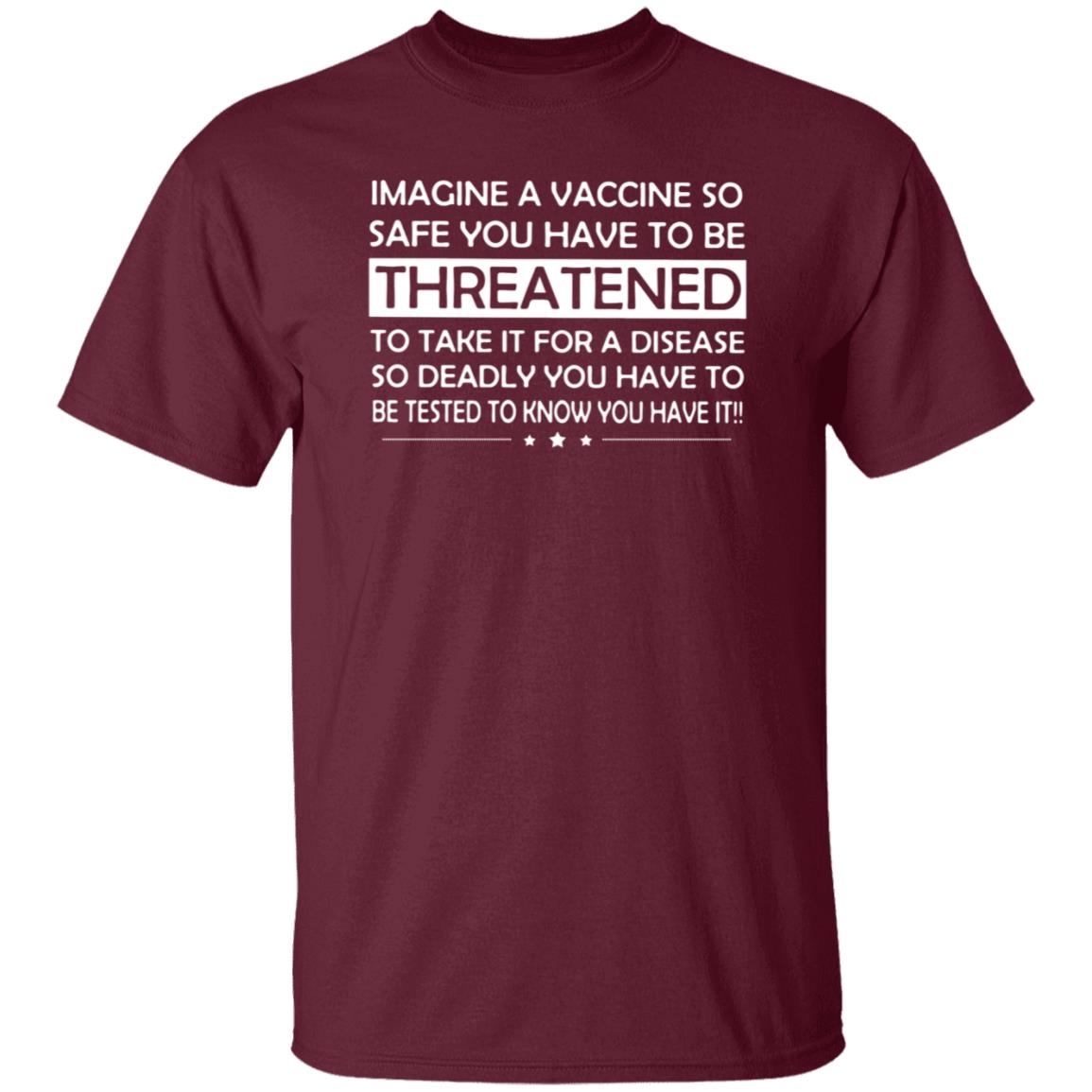 Imagine A Vaccine So Safe You Have To Be Threatened To Take It Shirt Hoodie Sweatshirt - Teechipus
