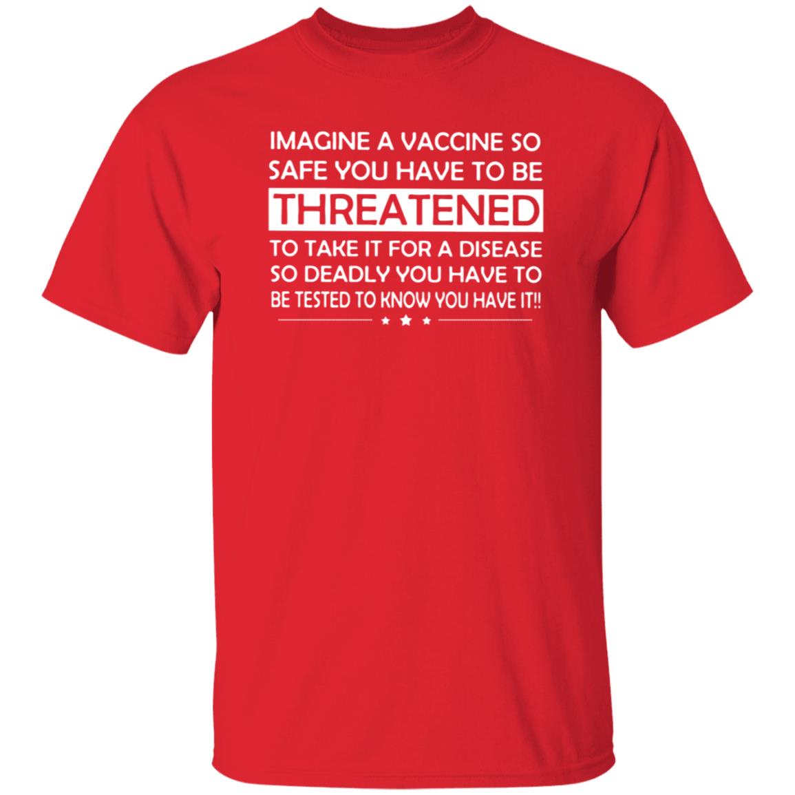 Imagine A Vaccine So Safe You Have To Be Threatened To Take It Shirt Hoodie Sweatshirt - Teechipus