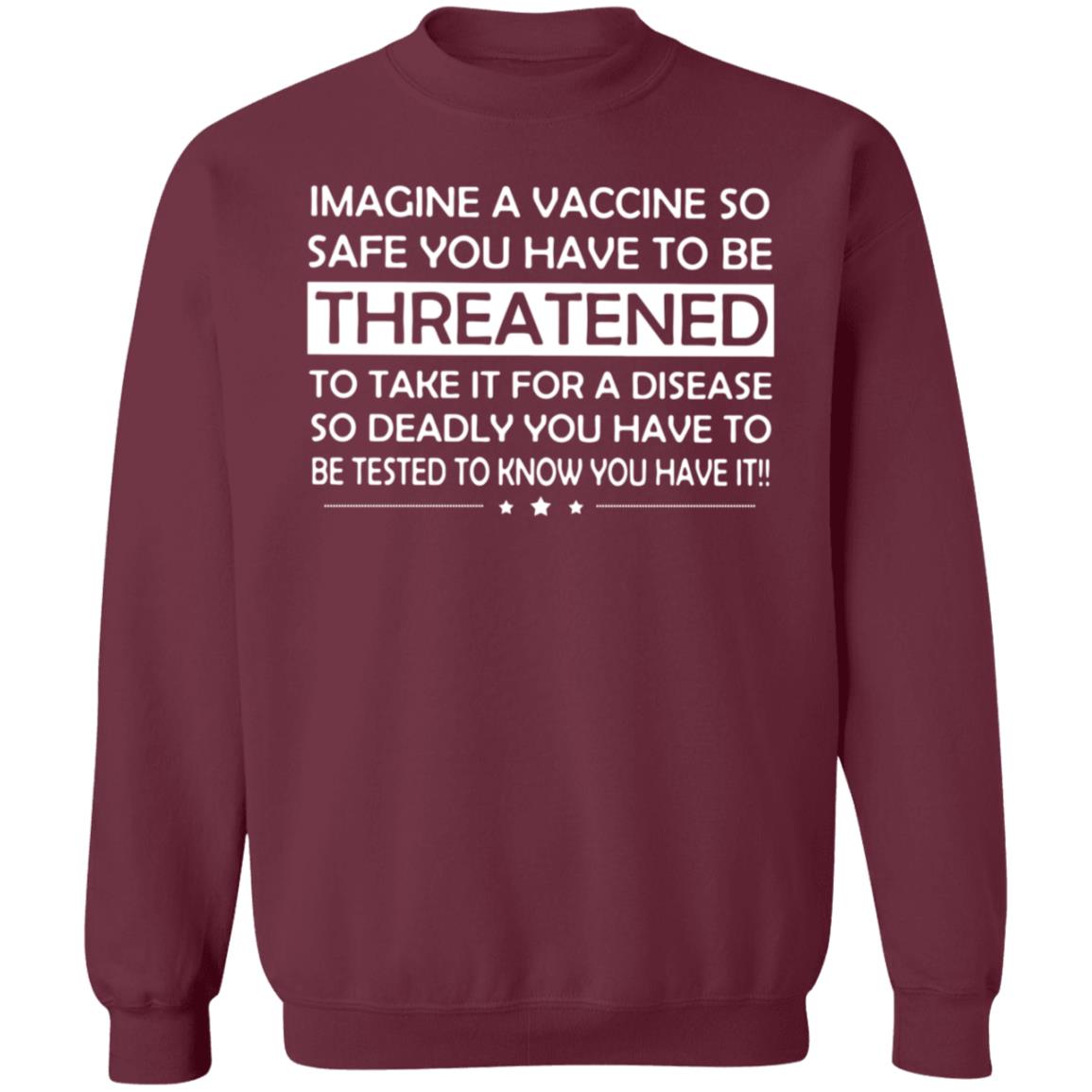 Imagine A Vaccine So Safe You Have To Be Threatened To Take It Shirt Hoodie Sweatshirt - Teechipus