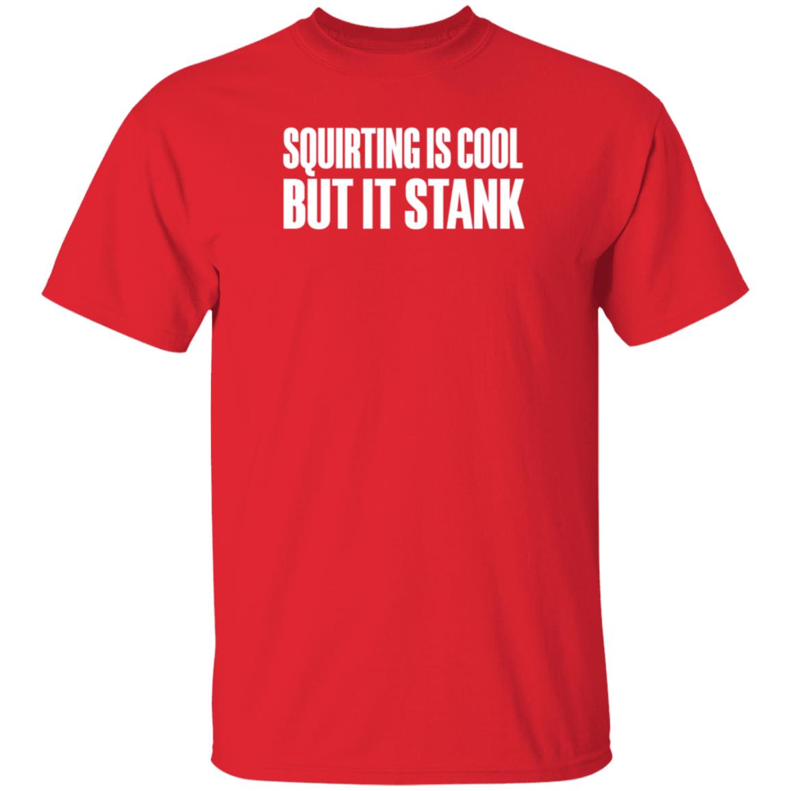 Beatkingkong Shop Squirting Is Cool But It Stank Shirt Hoodie Sweatshirt - Teechipus