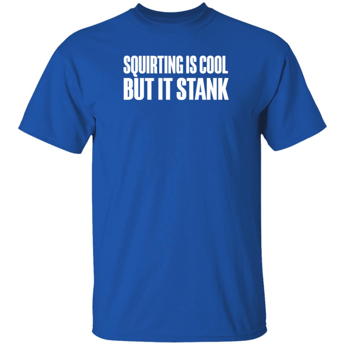 Beatkingkong Shop Squirting Is Cool But It Stank Shirt Hoodie Sweatshirt - Teechipus