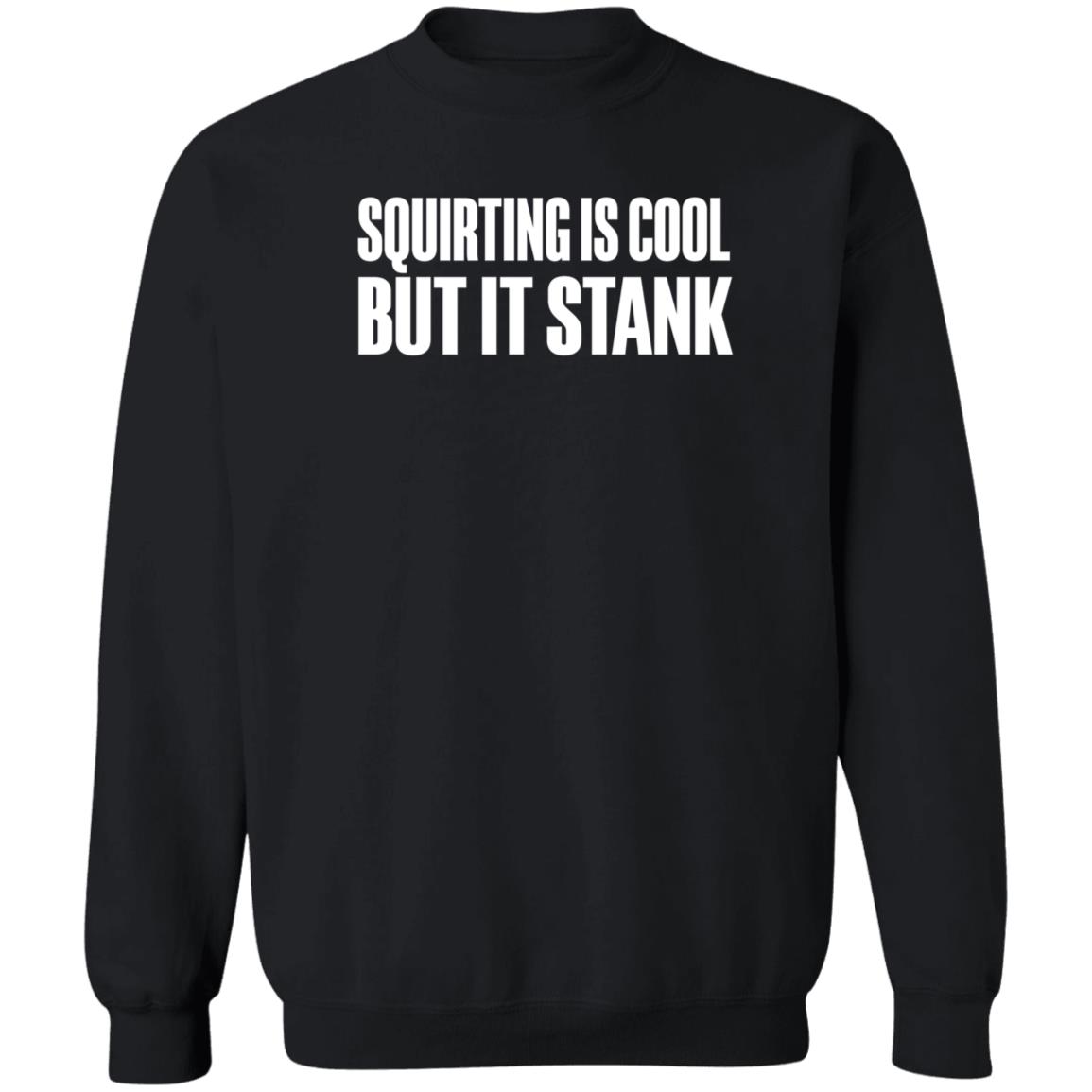 Beatkingkong Shop Squirting Is Cool But It Stank Shirt Hoodie Sweatshirt - Teechipus
