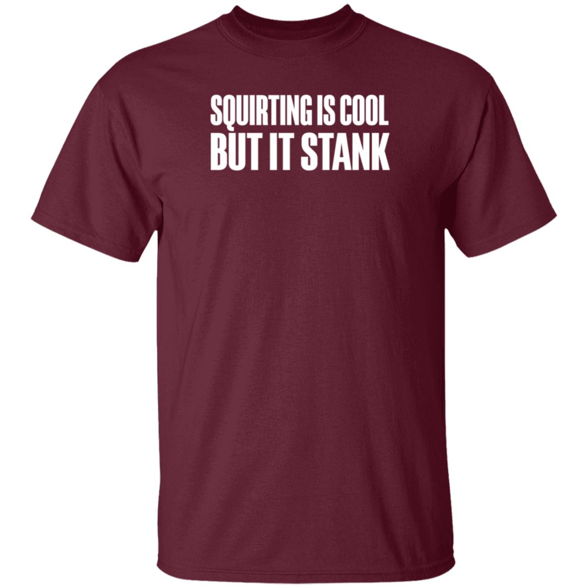 Beatkingkong Shop Squirting Is Cool But It Stank Shirt Hoodie Sweatshirt - Teechipus
