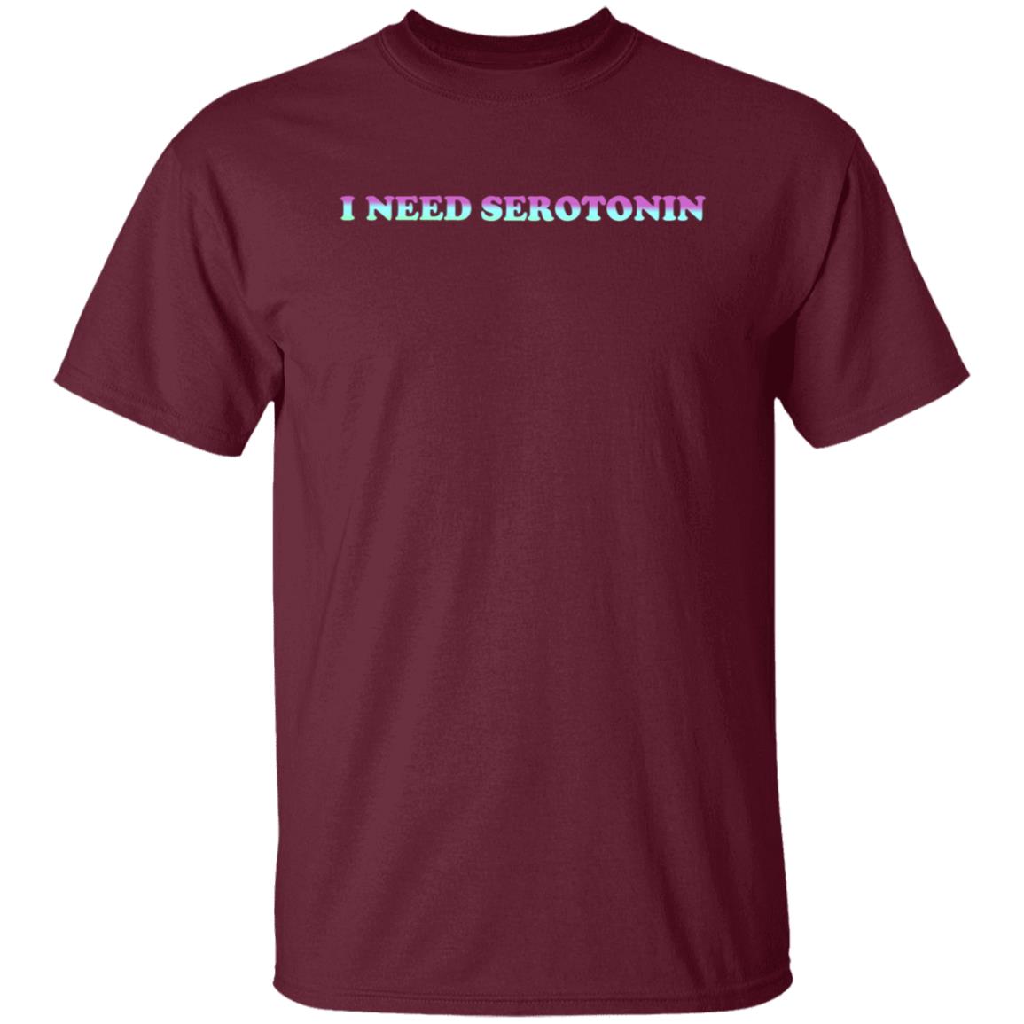 I Need Serotonin Hoodie Shirt Sweatshirt Disturbing Zones Store - Teechipus