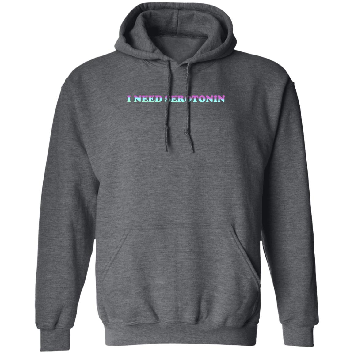 I Need Serotonin Hoodie Shirt Sweatshirt Disturbing Zones Store - Teechipus