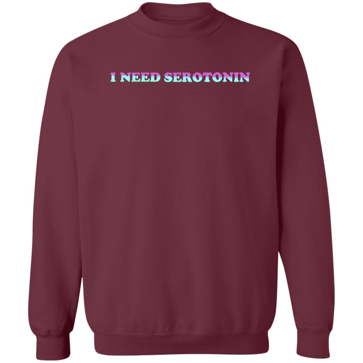 I Need Serotonin Hoodie Shirt Sweatshirt Disturbing Zones Store - Teechipus