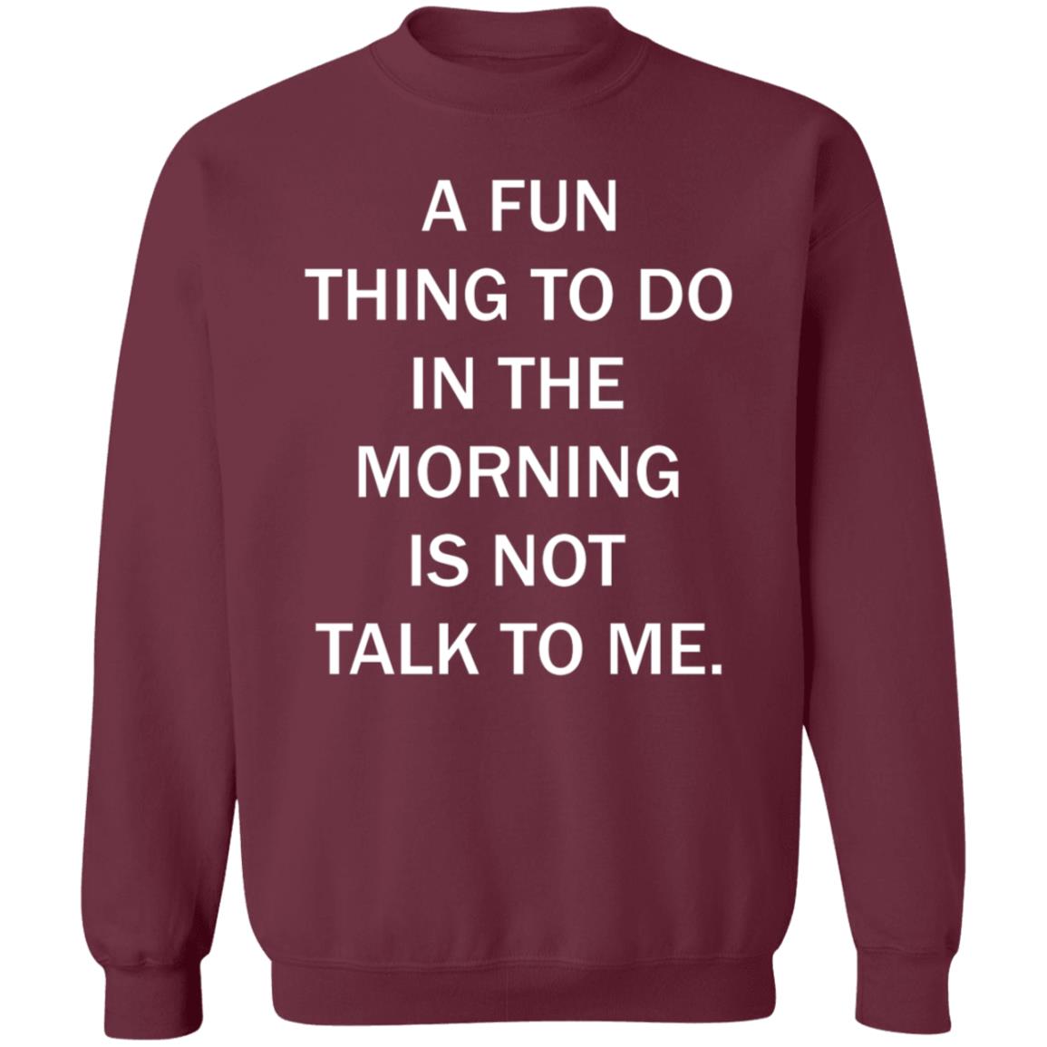 A Fun Thing To Do In The Morning Is Not Talk To Me Shirt - Teechipus