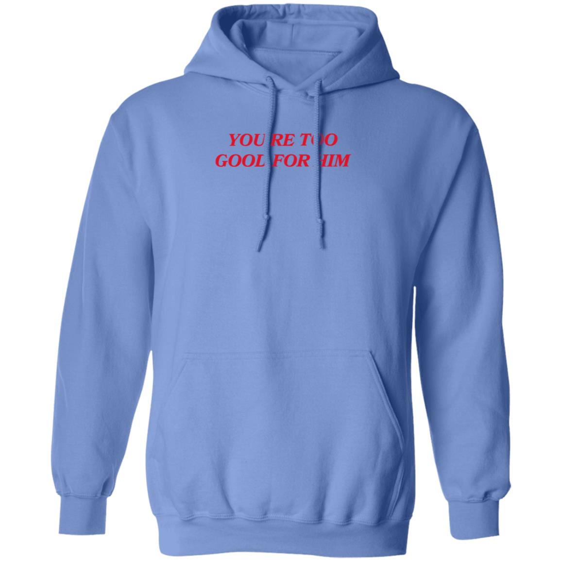 Joanna Thangiah Store Too Good For Him Shirt Hoodie Sweatshirt - Teechipus