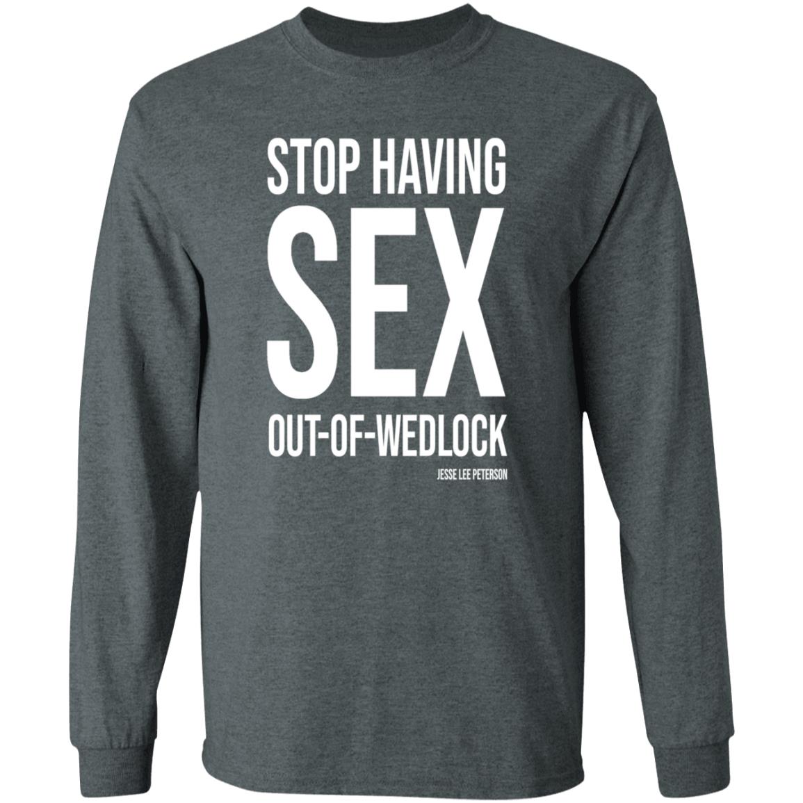Stop Having Sex Out Of Wedlock Shirt Hoodie Sweatshirt - Teechipus