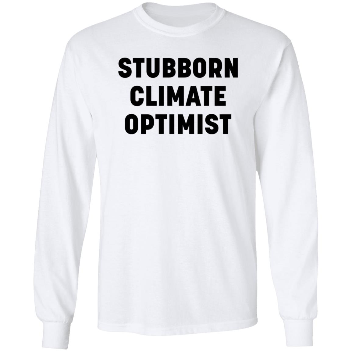 Stubborn Climate Optimist Shirt Hoodie Sweatshirt - Teechipus