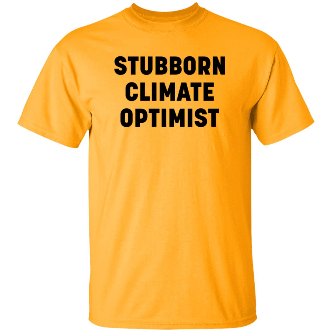 Stubborn Climate Optimist Shirt Hoodie Sweatshirt - Teechipus