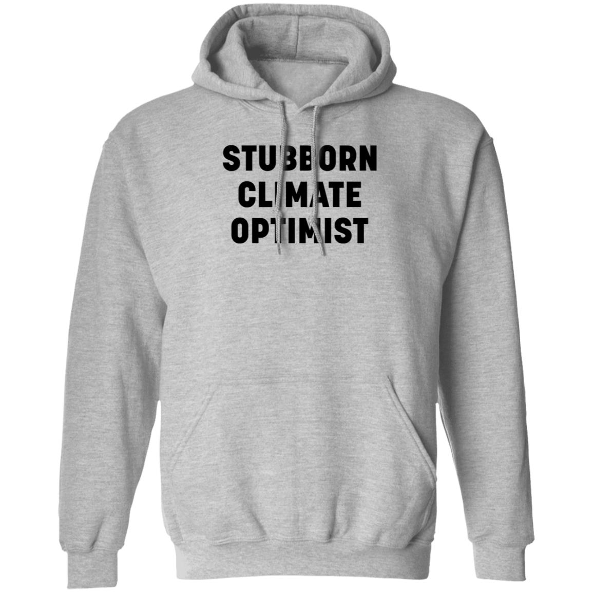 Stubborn Climate Optimist Shirt Hoodie Sweatshirt - Teechipus