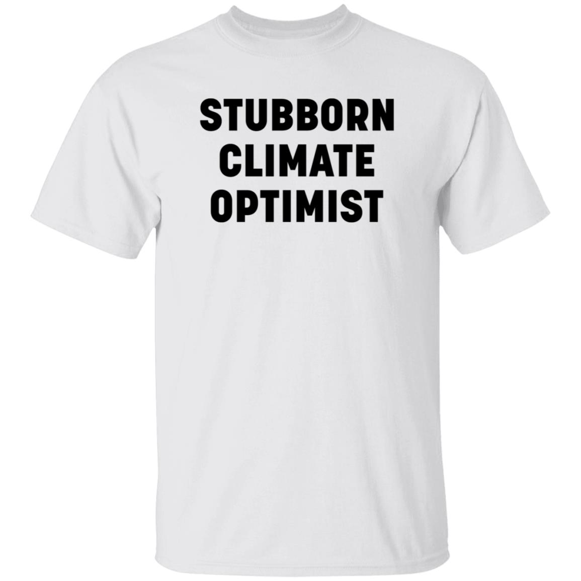 Stubborn Climate Optimist Shirt Hoodie Sweatshirt - Teechipus