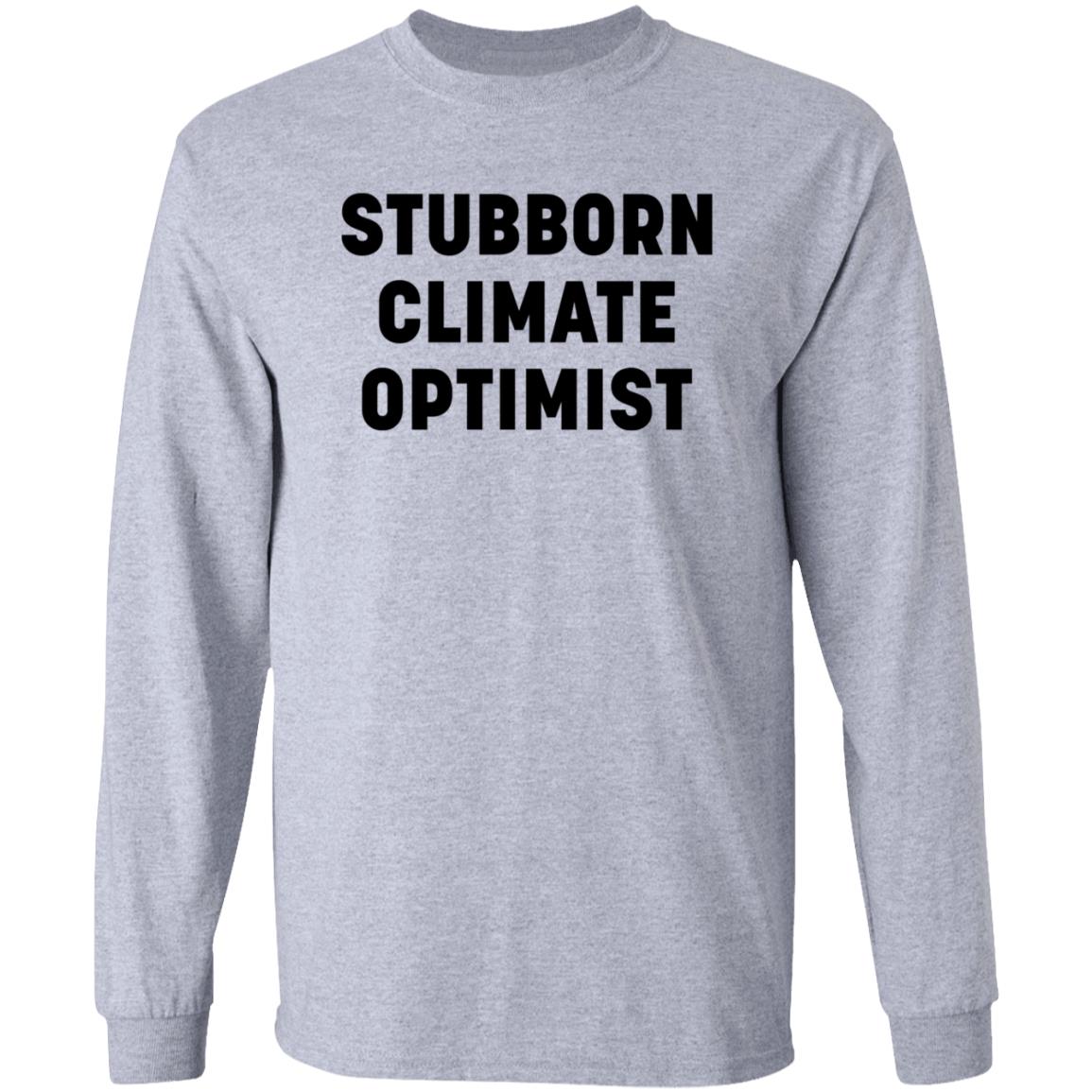 Stubborn Climate Optimist Shirt Hoodie Sweatshirt - Teechipus