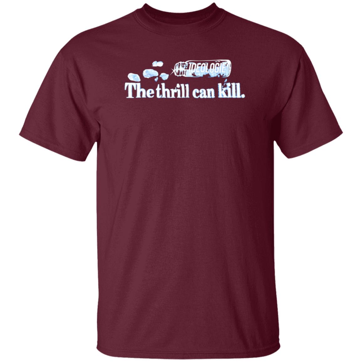 Ideologie Merch The Thrill Can Kill Shirt Ideologie Hasan - Teechipus