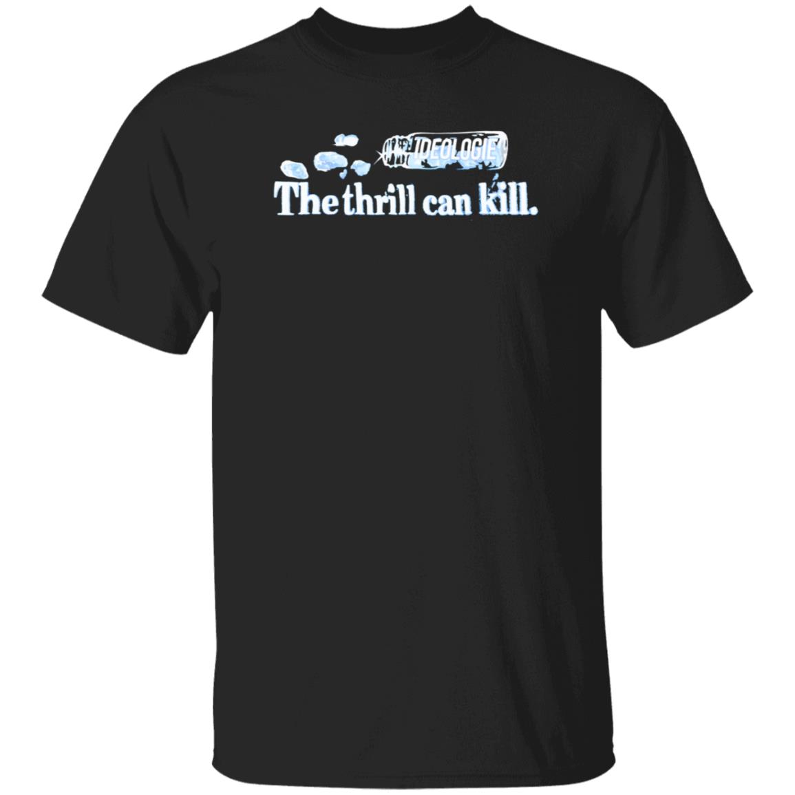 Ideologie Merch The Thrill Can Kill Shirt Ideologie Hasan - Teechipus