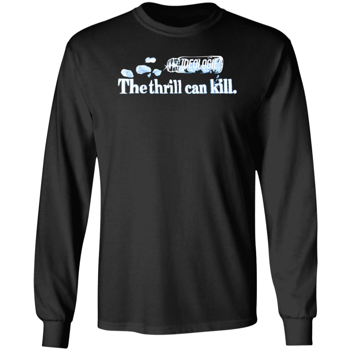 Ideologie Merch The Thrill Can Kill Shirt Ideologie Hasan - Teechipus