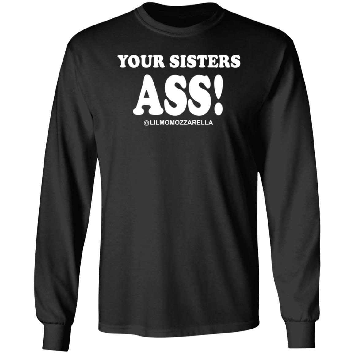 Your Sistas Ass Lilmomozzarella Shirt Momozzarella Merch Your Sistas Ass Shirt - Teechipus