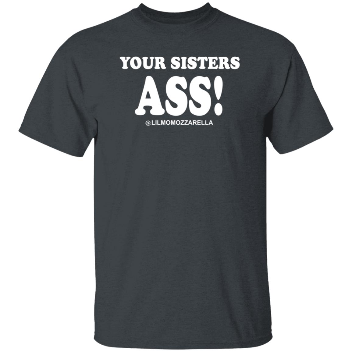 Your Sistas Ass Lilmomozzarella Shirt Momozzarella Merch Your Sistas Ass Shirt - Teechipus