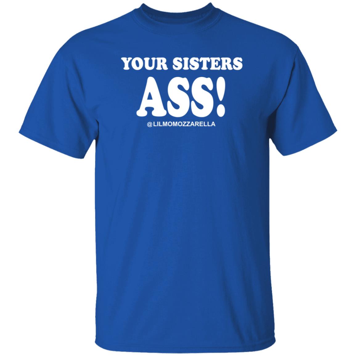 Your Sistas Ass Lilmomozzarella Shirt Momozzarella Merch Your Sistas Ass Shirt - Teechipus