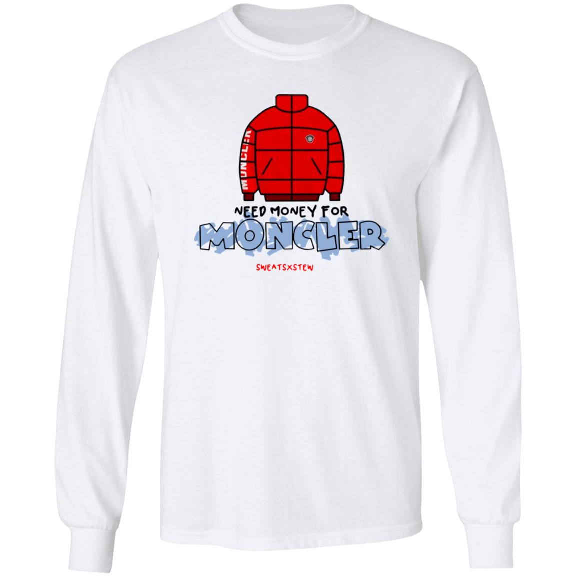 Need Money For Moncler Shirt Sweatsbystewonline Store - Teechipus