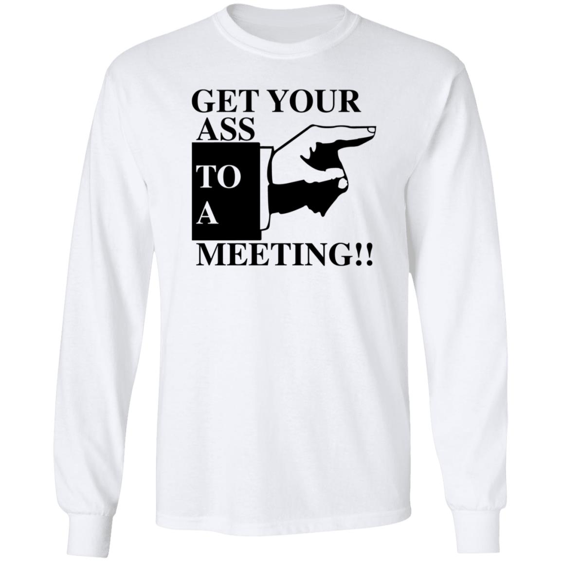 Get Your Ass To A Meeting Shirt Felixfromchapo Get Your Ass To A Meeting Shirt Hoodie Sweatshirt - Teechipus