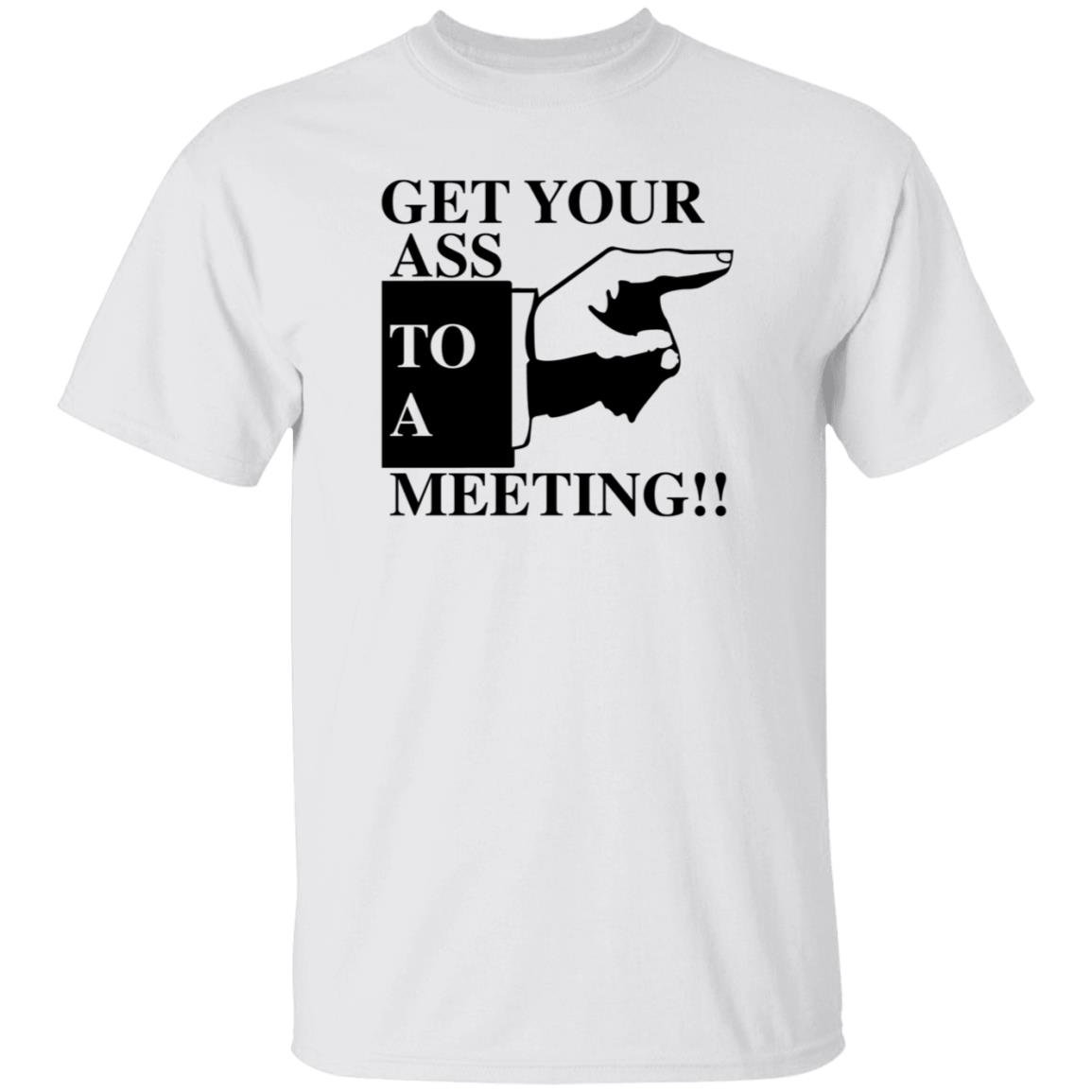 Get Your Ass To A Meeting Shirt Felixfromchapo Get Your Ass To A Meeting Shirt Hoodie Sweatshirt - Teechipus