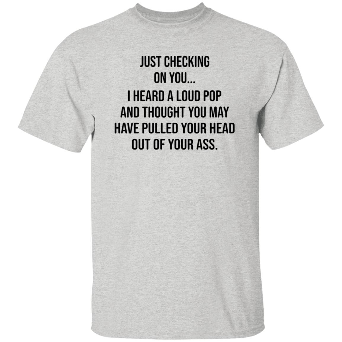 Just Checking On You I Heard A Loud Pop Shirt Hoodie Sweatshirt Eve Gaige - Teechipus