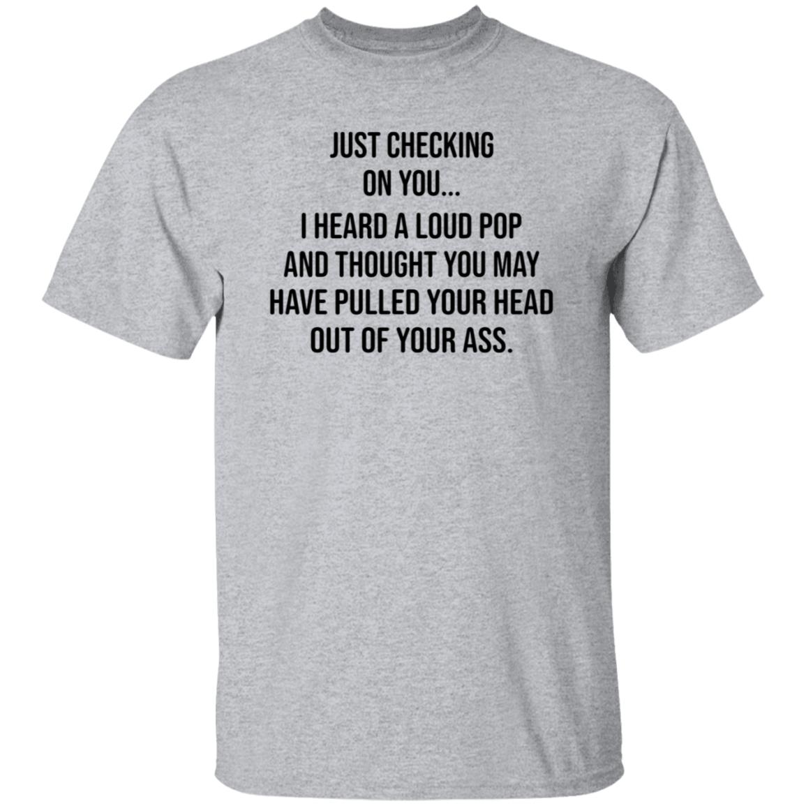 Just Checking On You I Heard A Loud Pop Shirt Hoodie Sweatshirt Eve Gaige - Teechipus