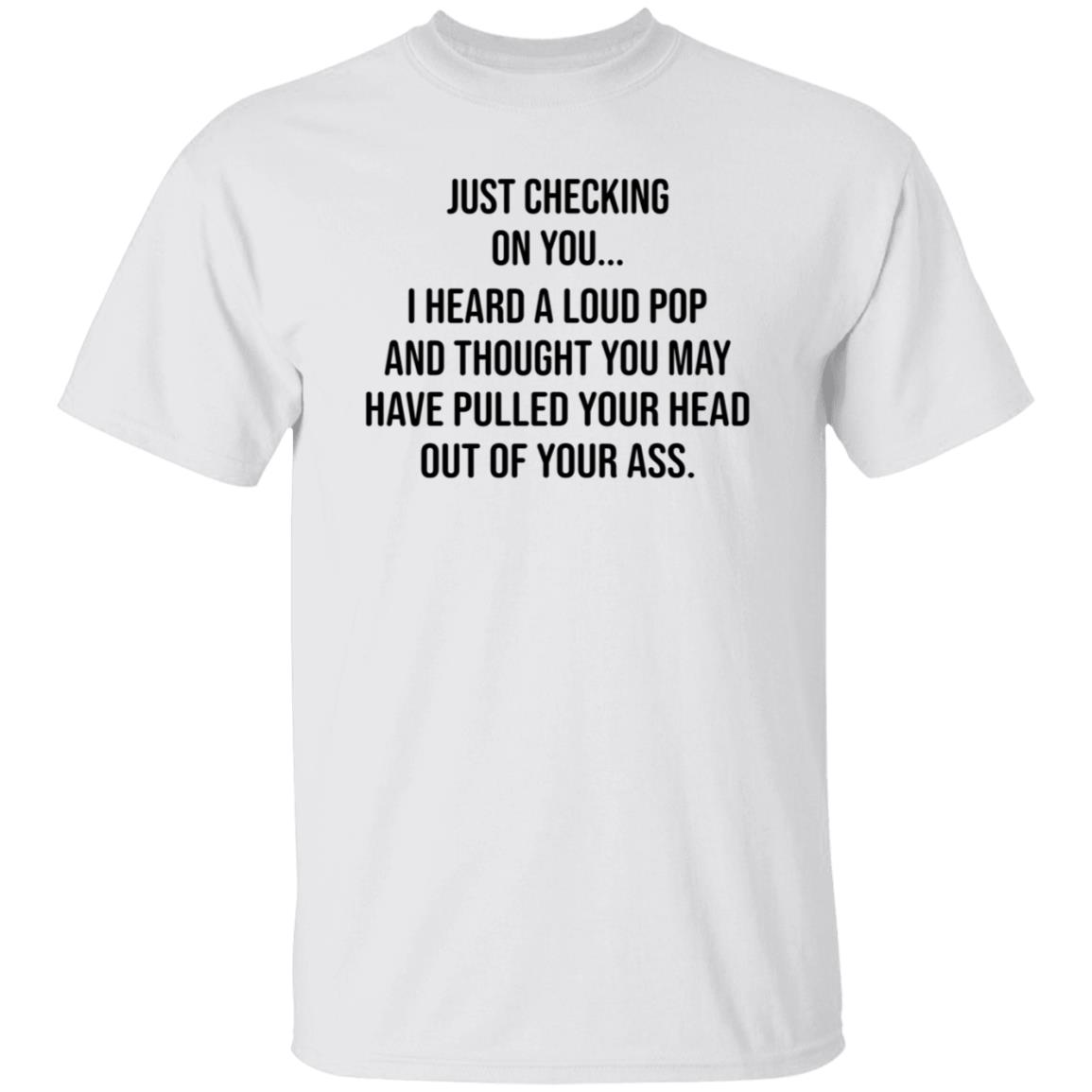 Just Checking On You I Heard A Loud Pop Shirt Hoodie Sweatshirt Eve Gaige - Teechipus
