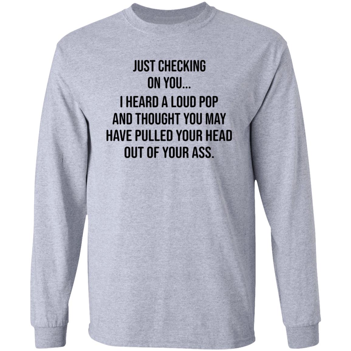 Just Checking On You I Heard A Loud Pop Shirt Hoodie Sweatshirt Eve Gaige - Teechipus