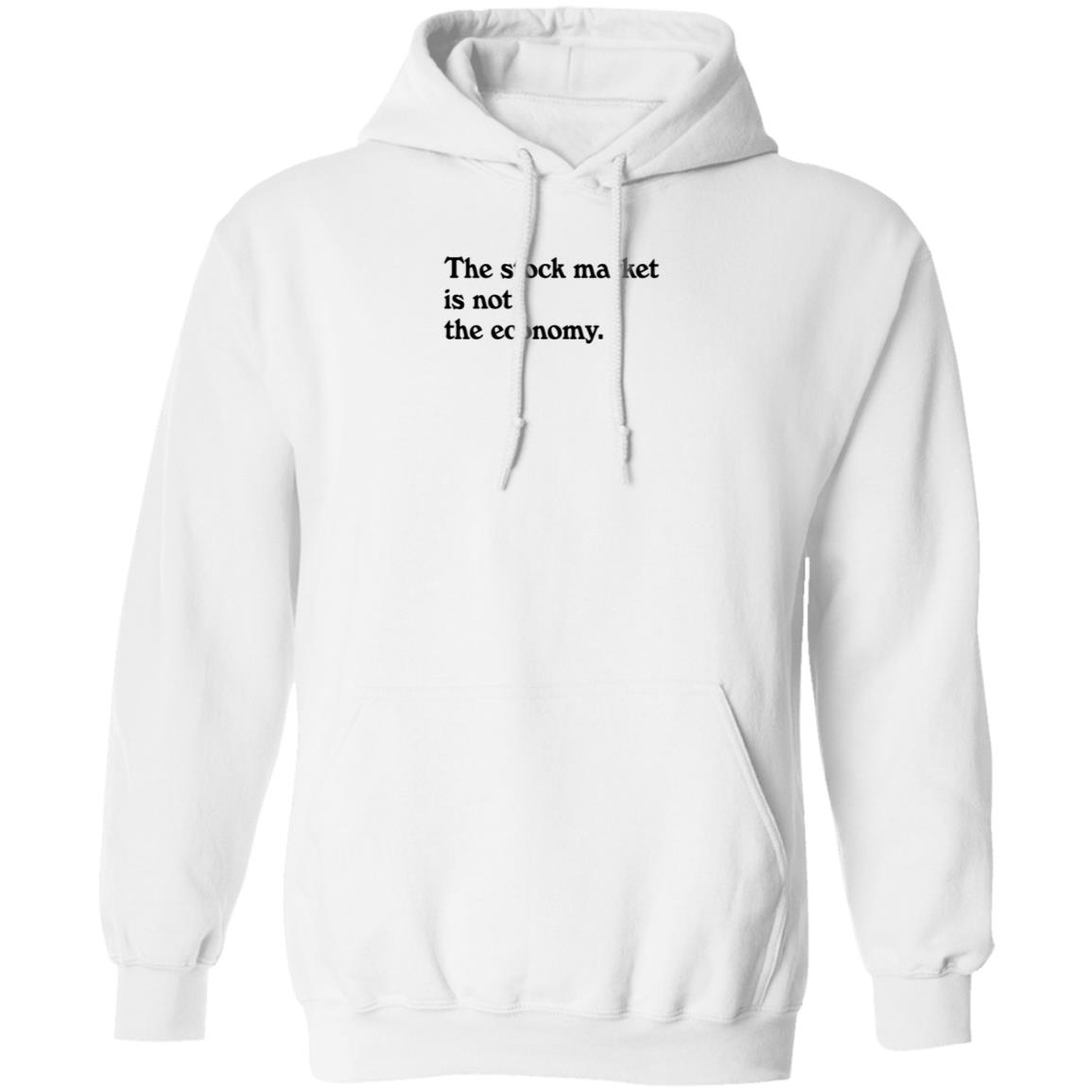 Public Media Market Shop The Stock Market Is Not The Economy Shirt Hoodie Sweatshirt - Teechipus