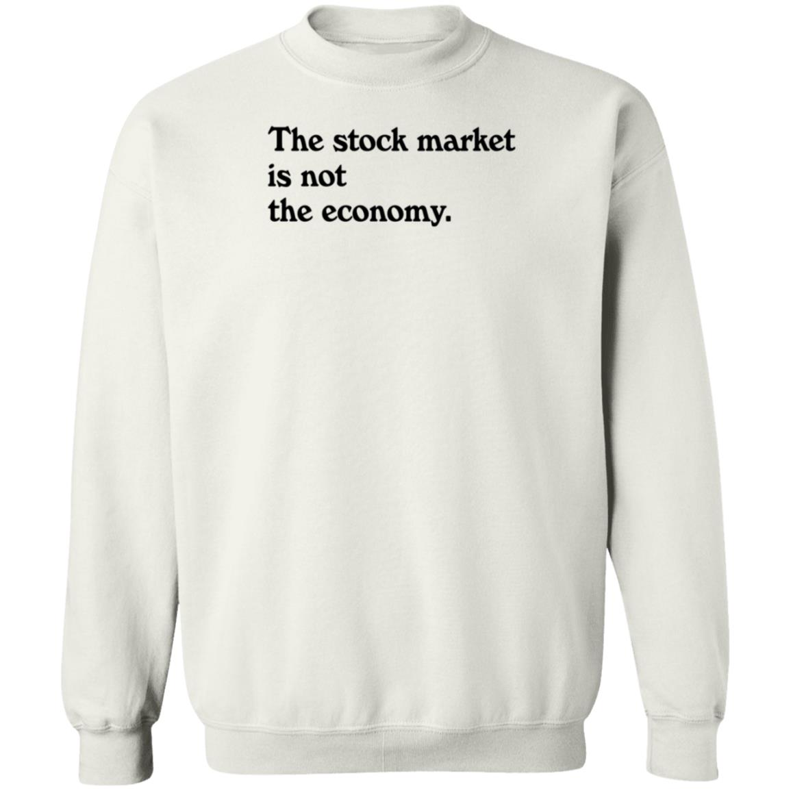 Public Media Market Shop The Stock Market Is Not The Economy Shirt Hoodie Sweatshirt - Teechipus