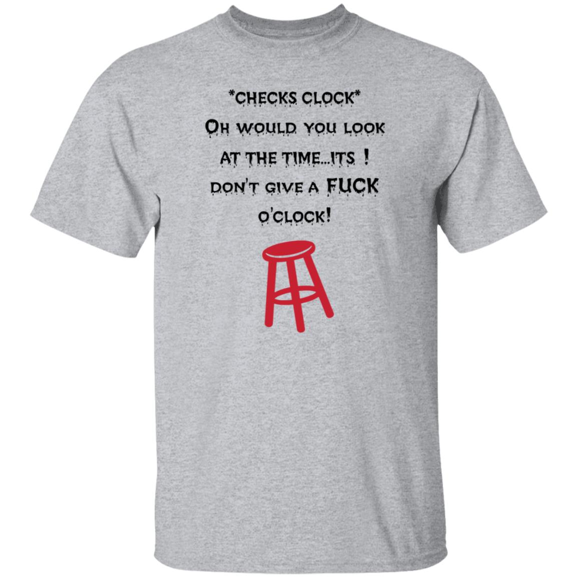 Checks Clock Oh Would You Look At The Time Its Don't Give A Fuck O'clock Shirt - Teechipus