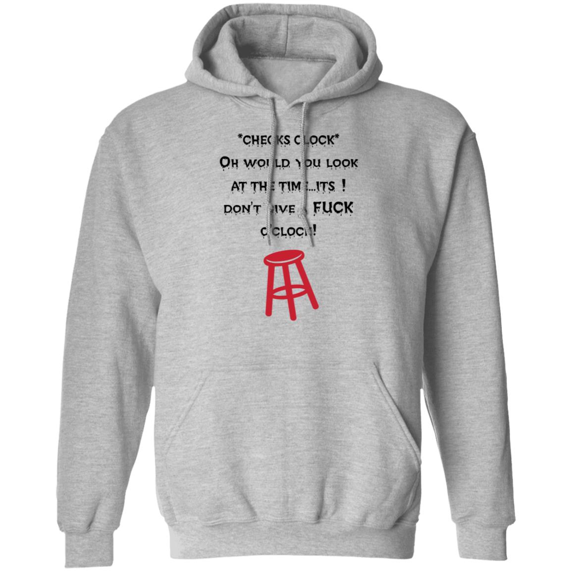 Checks Clock Oh Would You Look At The Time Its Don't Give A Fuck O'clock Shirt - Teechipus