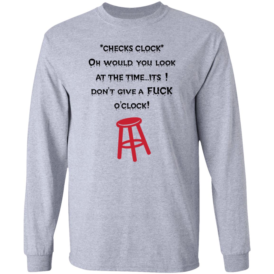 Checks Clock Oh Would You Look At The Time Its Don't Give A Fuck O'clock Shirt - Teechipus