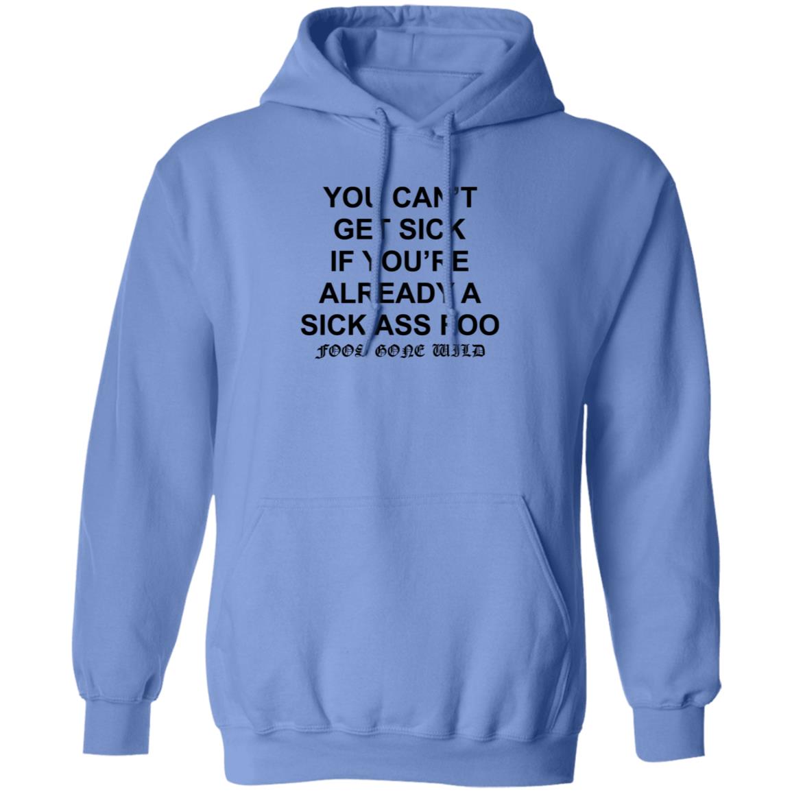 You Can't Get Sick If You're Already A Sick Ass Foo Shirt Hoodie Sweatshirt - Teechipus
