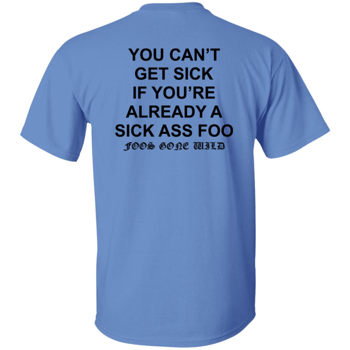 You Can't Get Sick If You're Already A Sick Ass Foo Shirt Hoodie Sweatshirt - Teechipus
