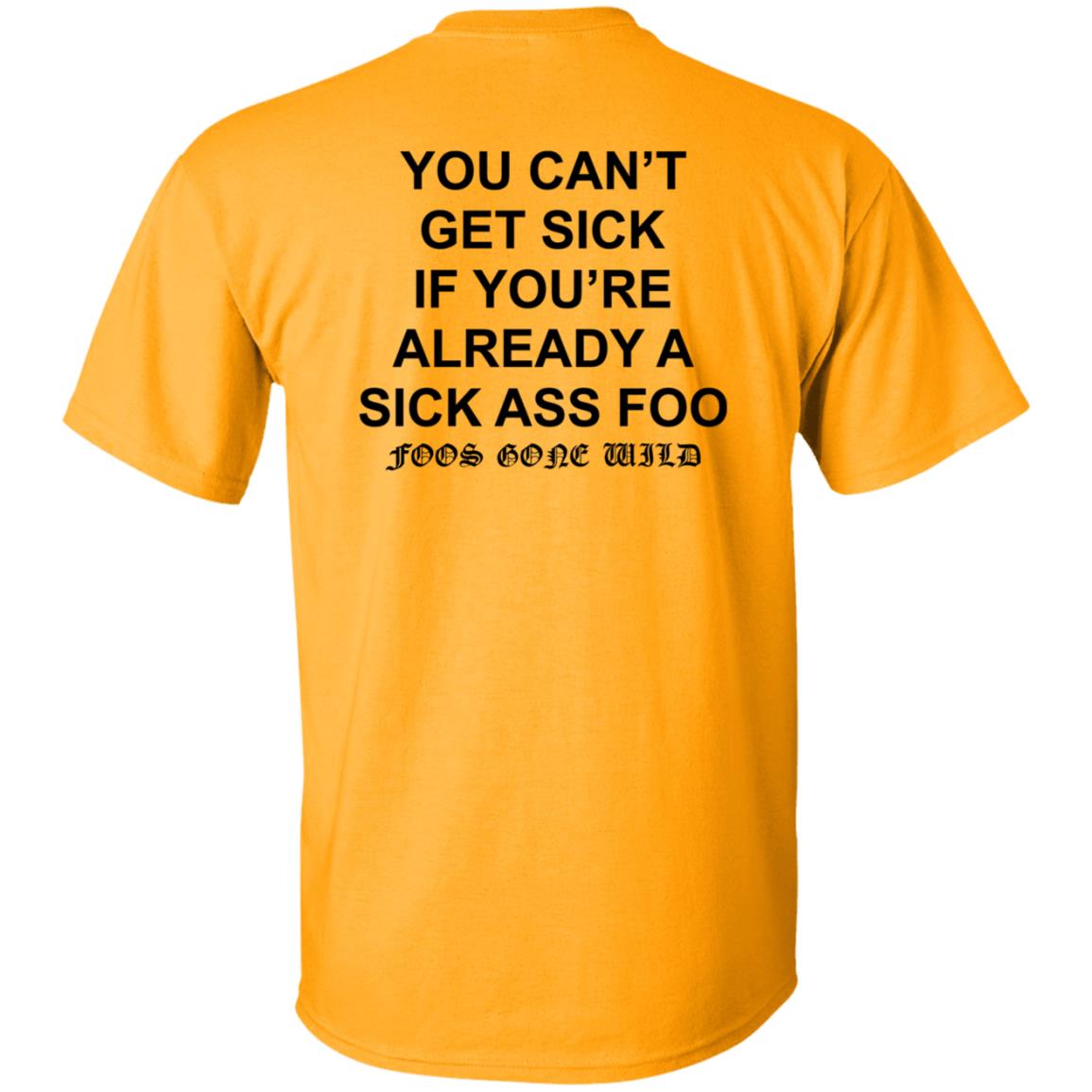 You Can't Get Sick If You're Already A Sick Ass Foo Shirt Hoodie Sweatshirt - Teechipus