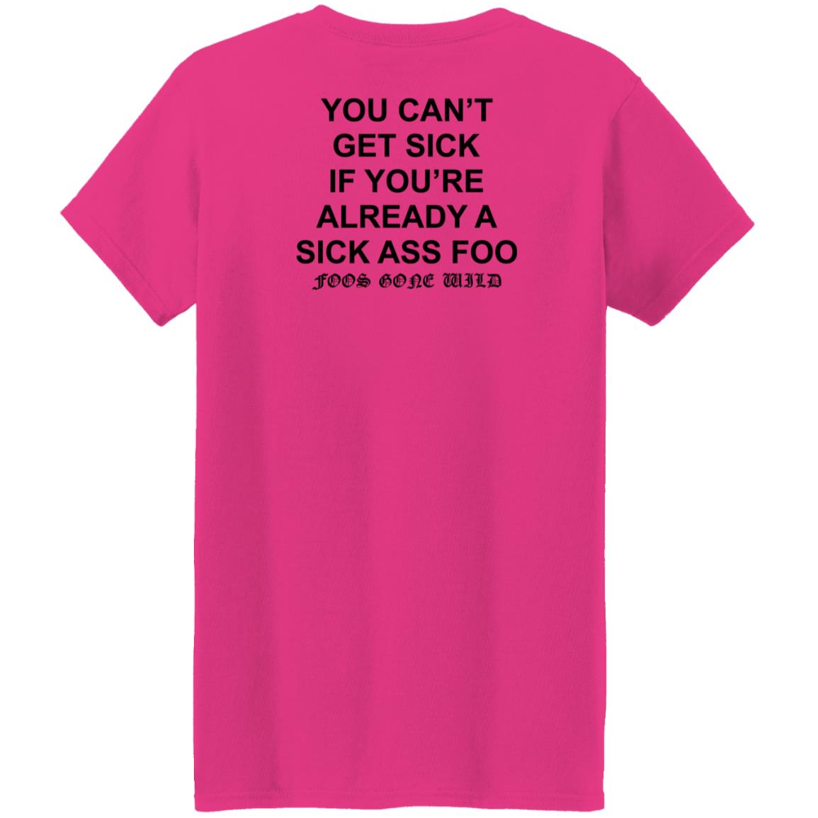 You Can't Get Sick If You're Already A Sick Ass Foo Shirt Hoodie Sweatshirt - Teechipus