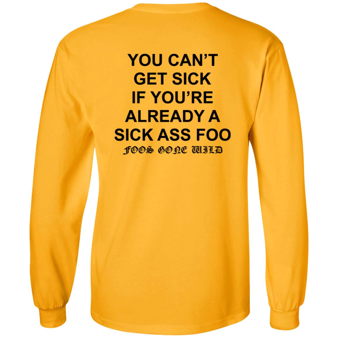 You Can't Get Sick If You're Already A Sick Ass Foo Shirt Hoodie Sweatshirt - Teechipus