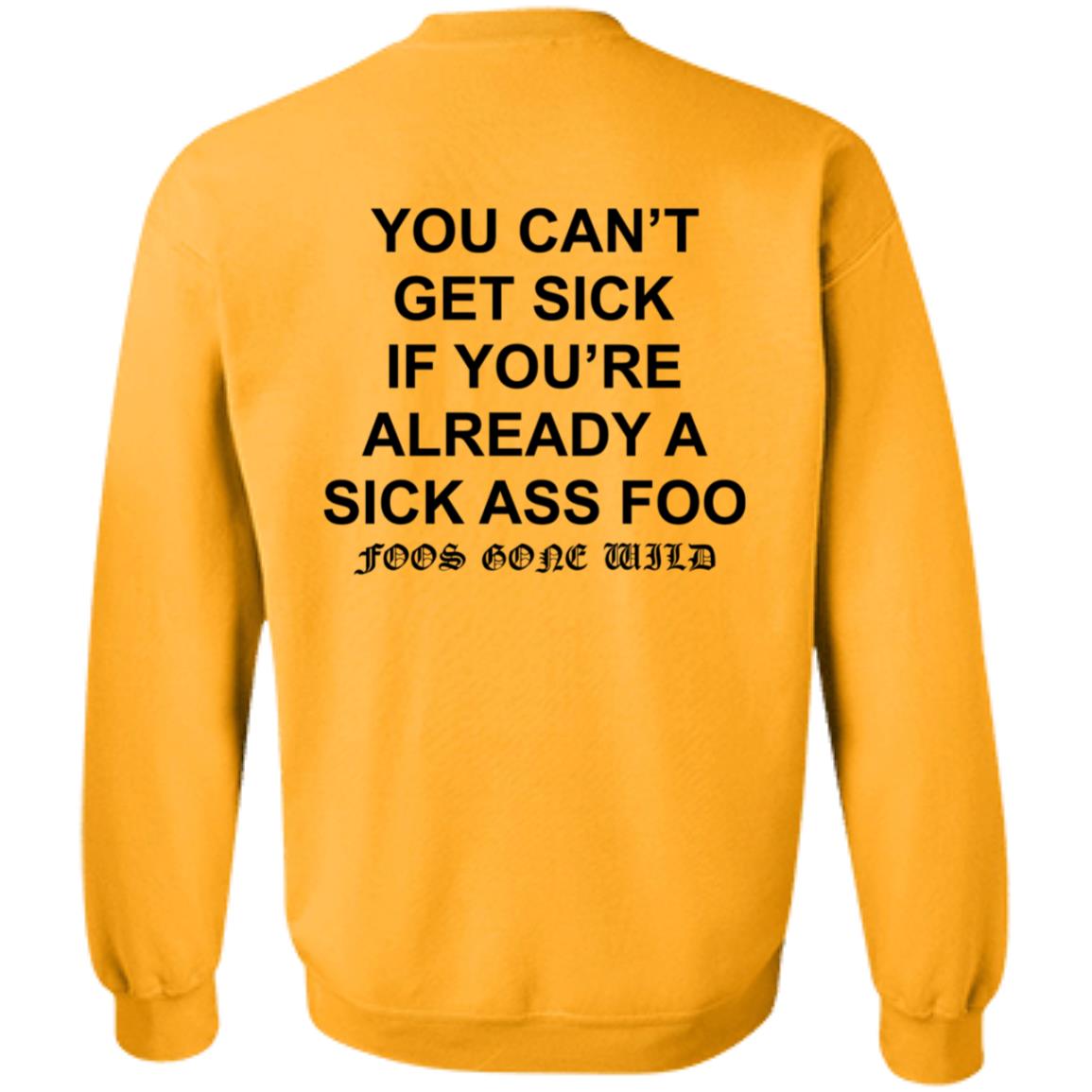 You Can't Get Sick If You're Already A Sick Ass Foo Shirt Hoodie Sweatshirt - Teechipus