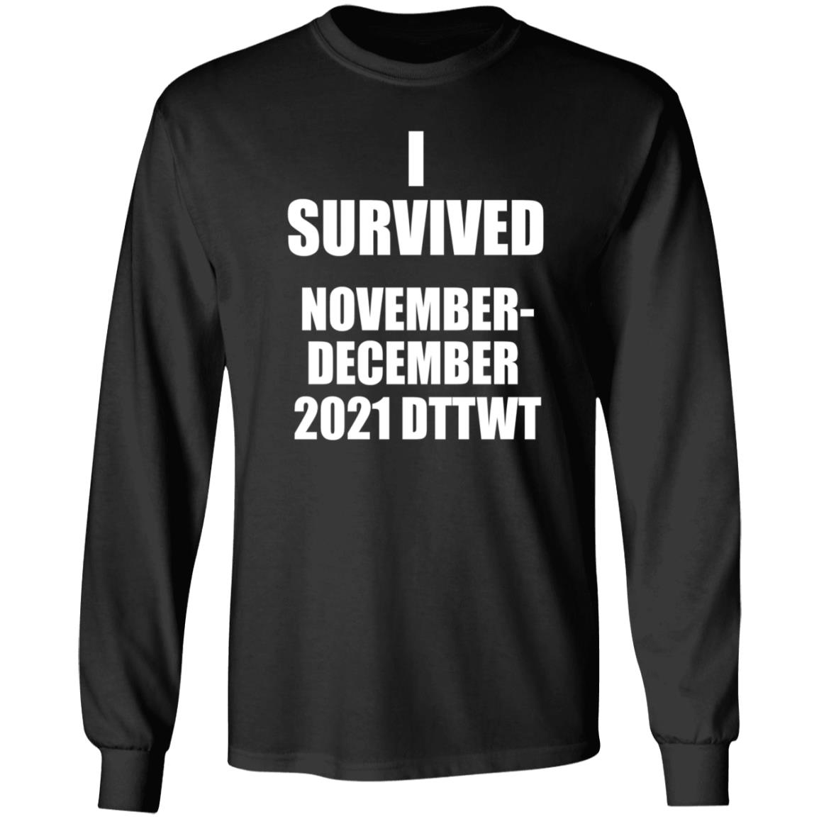 I Survived November December 2021 Dttwt Shirt Hoodie Sweatshirt - Teechipus